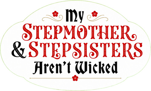 My Stepmother and Stepsisters Aren’t Wicked