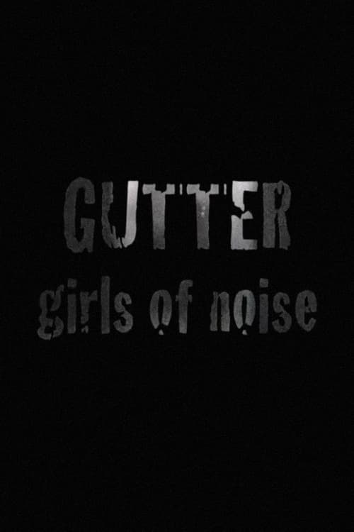 GUTTER: Girls of Noise (2008)