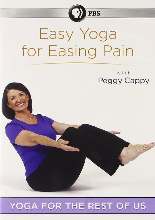Yoga for the Rest of Us with Peggy Cappy: Easy Yoga for Easing Pain with Peggy Cappy