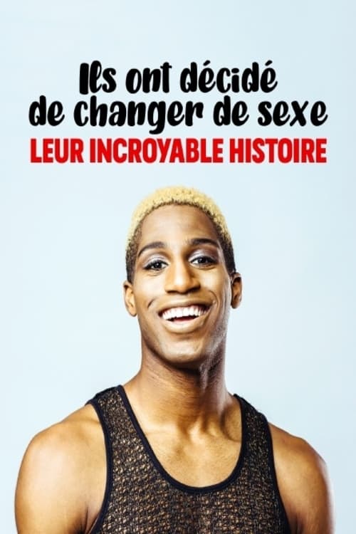 Ils ont décidé de changer de sexe, leur incroyable histoire (2021)