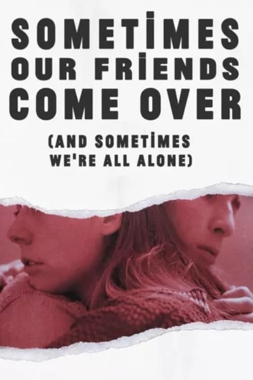 Sometimes Our Friends Come Over (And Sometimes We're All Alone)