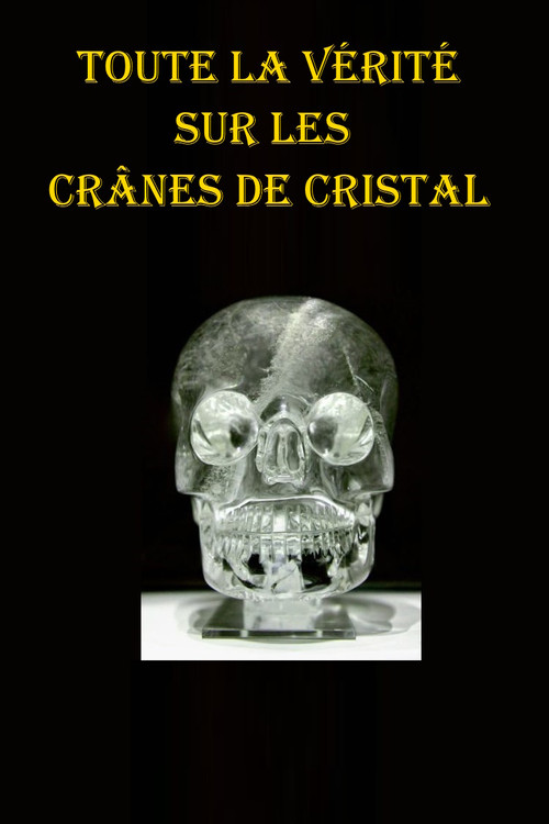 Toute la vérité Sur Les crânes de cristal