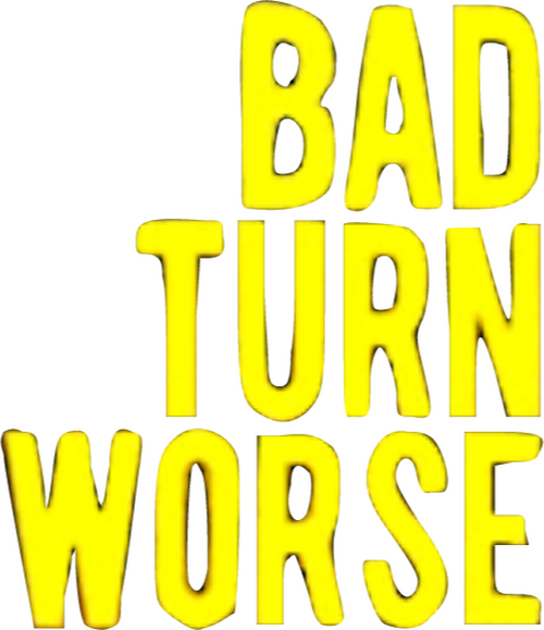 Bad Turn Worse