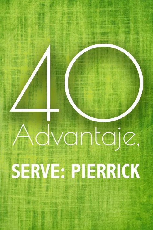 40-Advantage, Serve: Pierrick