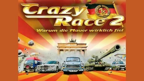 Crazy Race 2 - Warum die Mauer wirklich fiel Crazy Race 2 - Warum die Mauer wirklich fiel