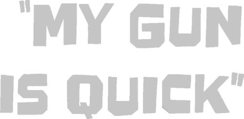 My Gun Is Quick
