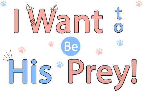 I Want to Be His Prey!