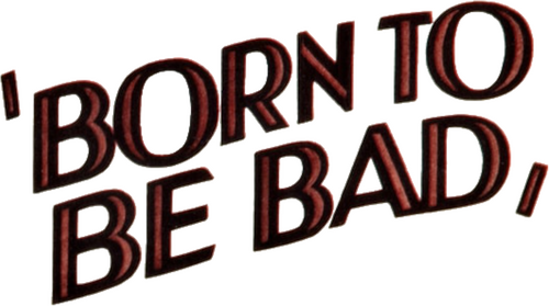 Born to Be Bad