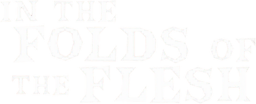 In the Folds of the Flesh