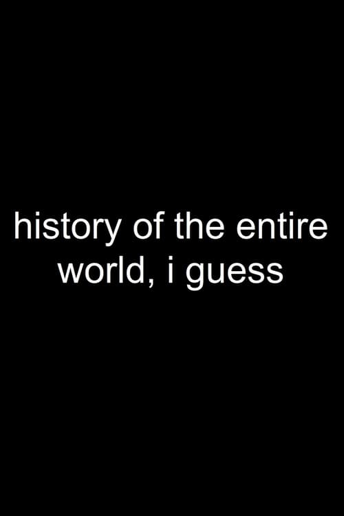 History of the Entire World, I Guess Here's a look