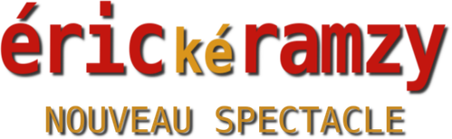 ÉRIC KÉ RAMZY - NOUVEAU SPECTACLE