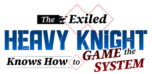 The Exiled Heavy Knight Knows How to Game the System