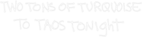 Two Tons of Turquoise to Taos Tonight