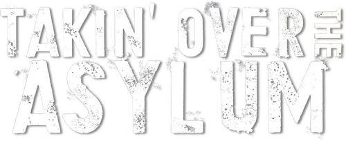Takin' Over the Asylum