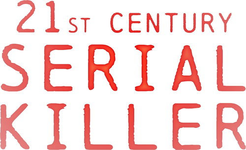 21st Century Serial Killers