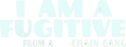 I Am a Fugitive from a Chain Gang