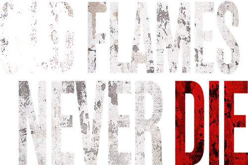 Old Flames Never Die