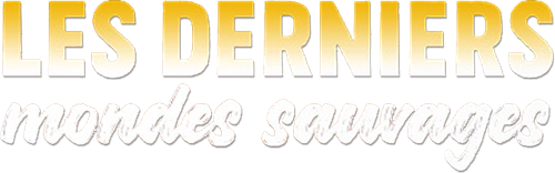 Les Derniers Mondes Sauvages
