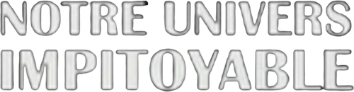 Notre univers impitoyable