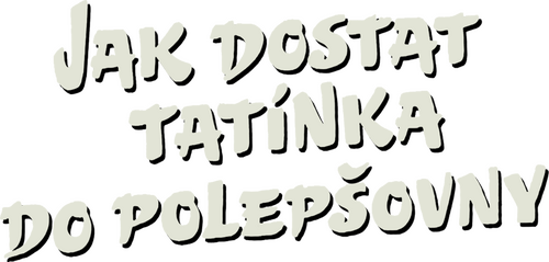 Jak dostat tatínka do polepšovny
