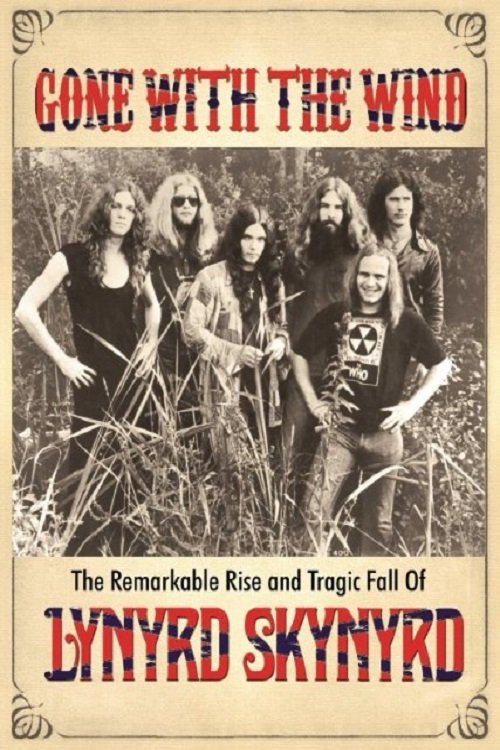 Gone With the Wind: The Remarkable Rise and Tragic Fall of Lynyrd Skynyrd poster