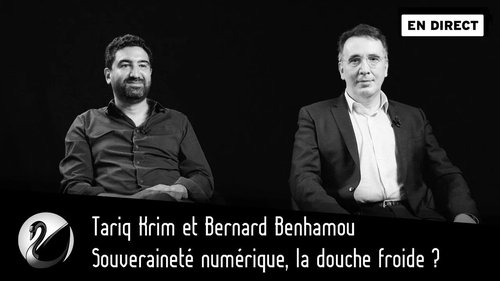Souveraineté numérique, la douche froide ? Tariq Krim et Bernard Benhamou