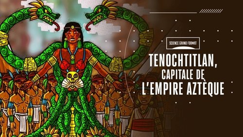 Tenochtitlan, capitale de l'empire aztèque