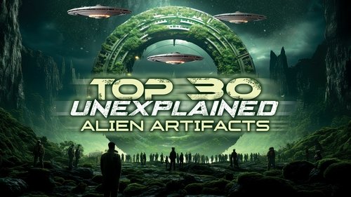 Top 30 Unexplained Alien Artifacts
