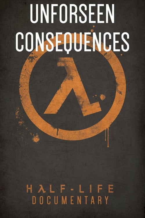 Watch Unforeseen Consequences: A Half-Life Documentary Online Vidbull