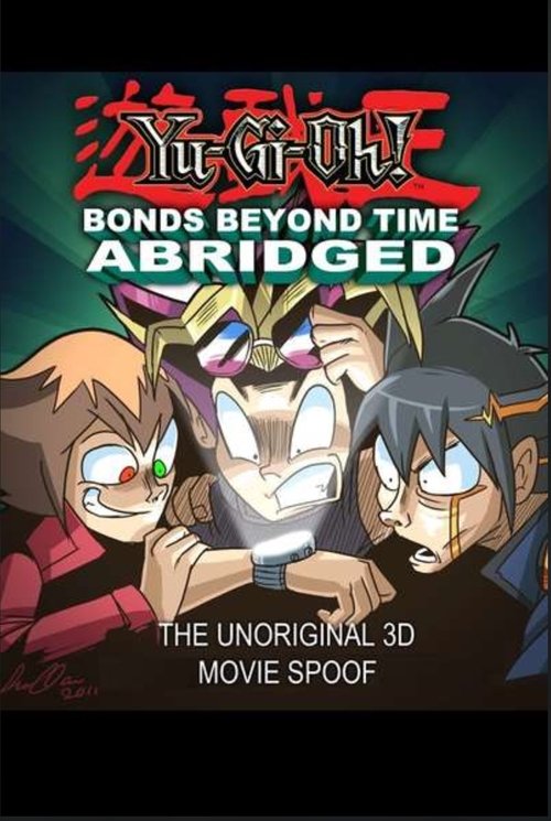 Yu-Gi-Oh! 3D: Bonds Beyond Time Abridged 2011 Yu-Gi-Oh! 3D: Bonds Beyond Time Abridged 2011