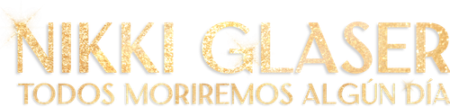 Nikki Glasser: Algún Día Morirás