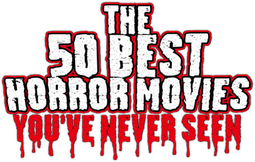The 50 Best Horror Movies You've Never Seen