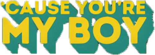 'Cause You're My Boy