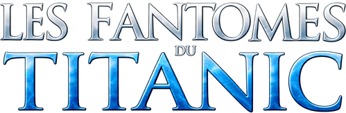 LES FANTOMES DU TITANIC