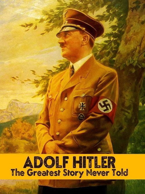 Adolf Hitler: The Greatest Story Never Told poster