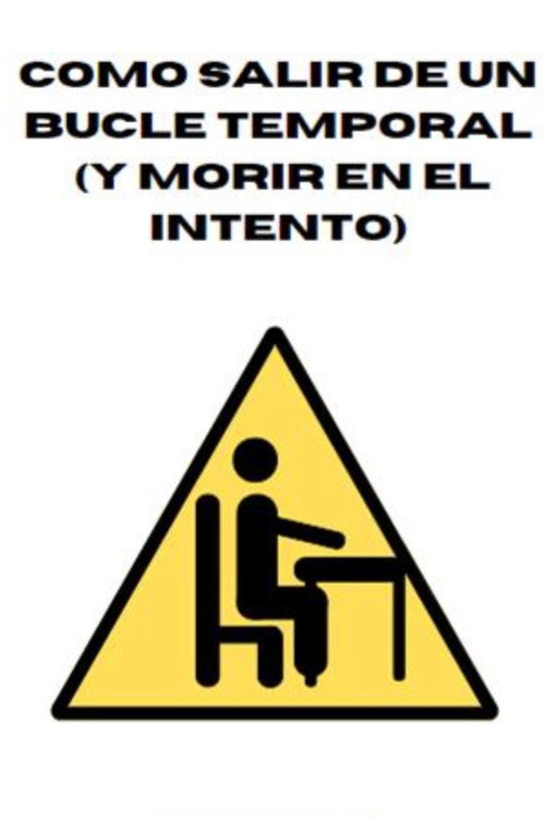 Cómo salir de un bucle temporal (y morir en el intento)