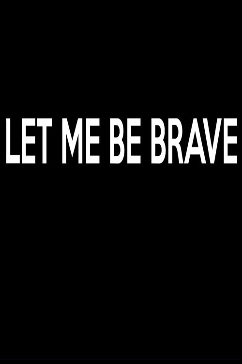 Let Me Be Brave
