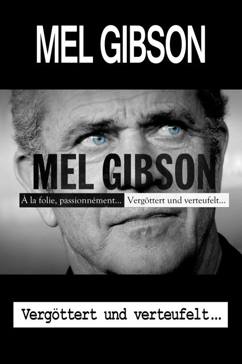 Mel Gibson – Vergöttert und verteufelt