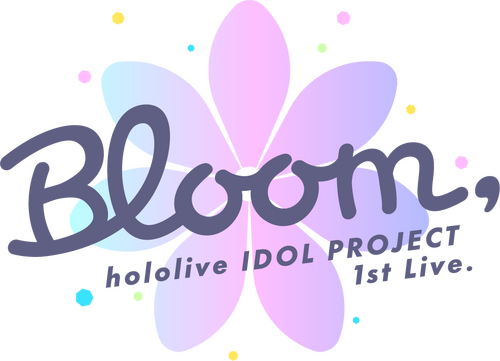 hololive IDOL PROJECT 1st Live.『Bloom,』