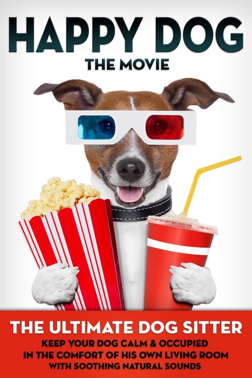 Happy Dog: The Movie - The Ultimate Dog Sitter with Natural Sounds