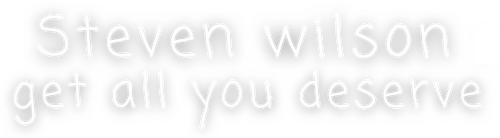 Steven Wilson: Get All You Deserve