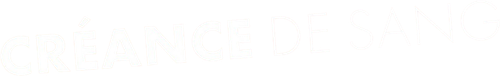 CRÉANCE DE SANG