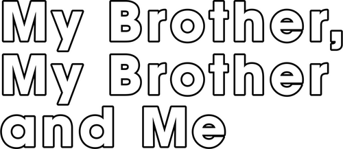 My Brother, My Brother and Me