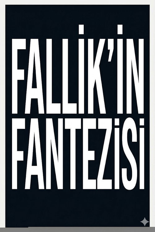 FALLİK'İN FANTEZİSİ