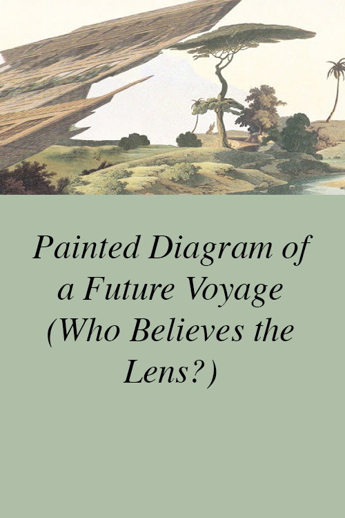 Painted Diagram of a Future Voyage (Who Believes the Lens?)