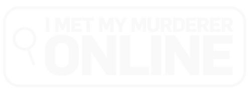 I Met My Murderer Online