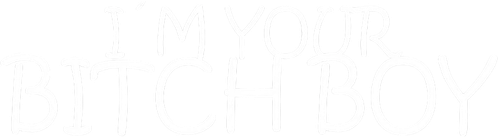 I'm Your Bitch Boy