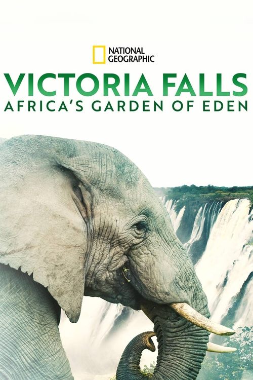 Victoria Falls: Africa’s Garden of Eden (2021) Victoria Falls: Africa’s Garden of Eden (2021)