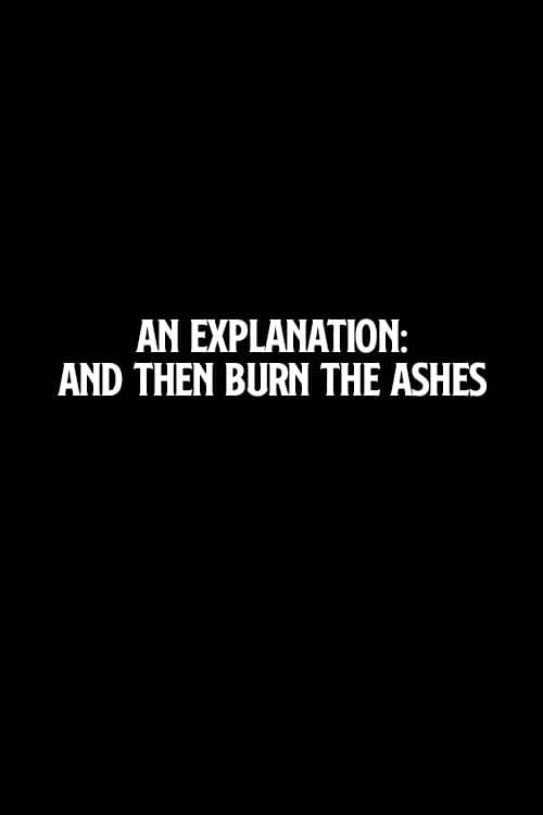 An Explanation: And Then Burn the Ashes 2006