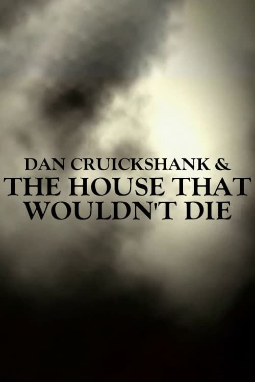 Dan Cruickshank & The House That Wouldn't Die (2003)